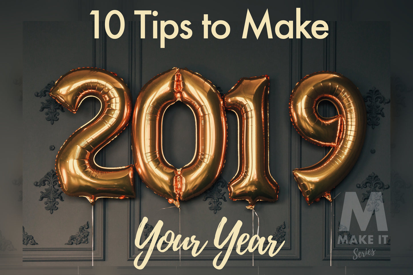 10 Tips to Make 2019 Your Year